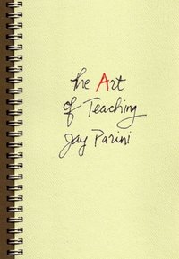 Book Cover for The Art of Teaching by Jay Parini