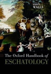Book Cover for The Oxford Handbook of Eschatology by Jerry L Professor of Philosophy of Religion, Professor of Philosophy of Religion, Asbury Theological Seminary Walls