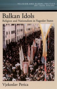 Book Cover for Balkan Idols by Vjekoslav Visiting Professor, Department of History, Visiting Professor, Department of History, Brigham Young Universi Perica