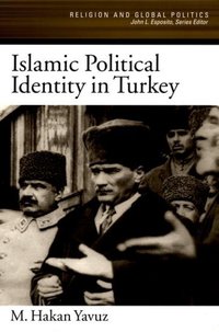Book Cover for Islamic Political Identity in Turkey by M Hakan Assistant Professor in the Department of Political Science, Assistant Professor in the Department of Political Yavuz