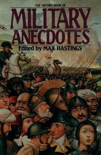 Book Cover for The Oxford Book of Military Anecdotes by Max Hastings