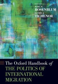 Book Cover for The Oxford Handbook of the Politics of International Migration by Marc R Associate Professor of Political Science, Associate Professor of Political Science, University of New Orlea Rosenblum
