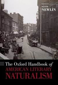 Book Cover for The Oxford Handbook of American Literary Naturalism by Keith Professor of English, Professor of English, University of North Carolina, Wilmington Newlin