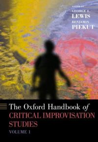 Book Cover for The Oxford Handbook of Critical Improvisation Studies, Volume 1 by George E Edwin H Case Professor of American Music, Edwin H Case Professor of American Music, Columbia University Lewis