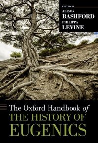 Book Cover for The Oxford Handbook of the History of Eugenics by Alison Visiting Professor of Australian History, Visiting Professor of Australian History, Harvard University Bashford
