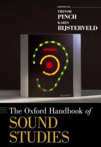 Book Cover for The Oxford Handbook of Sound Studies by Trevor Professor in the Department of Science and Technology Studies, Professor in the Department of Science and Techno Pinch