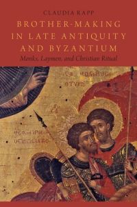 Book Cover for Brother-Making in Late Antiquity and Byzantium by Claudia Rapp