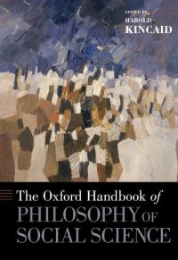 Book Cover for The Oxford Handbook of Philosophy of Social Science by Harold Professor of Philosophy, Professor of Philosophy, University of AlabamaBirmingham Kincaid