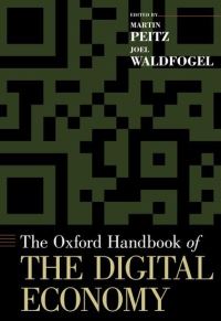 Book Cover for The Oxford Handbook of the Digital Economy by Martin Professor of Economics, Professor of Economics, University of Mannheim Peitz, Joel Professor and Frederick Waldfogel