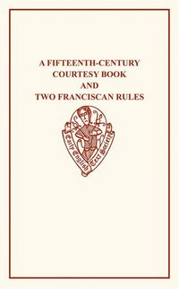 Book Cover for A Fifteenth-Century Courtesy Book, Ed. R. W. Chambers, and Two Fifteenth-Century Franciscan Rules, Ed. W. W. Seton by R W Chambers, W W Seton