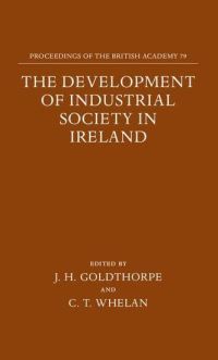 Book Cover for The Development of Industrial Society in Ireland by John H Goldthorpe, Christopher T Whelan, Royal Irish Academy, British Academy