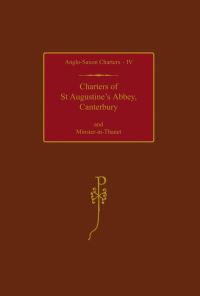 Book Cover for Charters of St Augustine's Abbey, Canterbury and Minster-in-Thanet by S E Kelly, British Academy