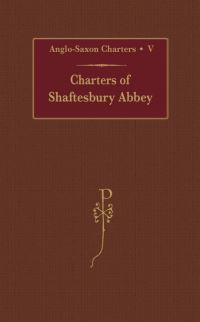 Book Cover for Charters of Shaftesbury Abbey by S E Kelly, British Academy