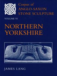 Book Cover for Corpus of Anglo-Saxon Stone Sculpture. Vol. 6 Northern Yorkshire by James T Lang, Derek Craig, British Academy