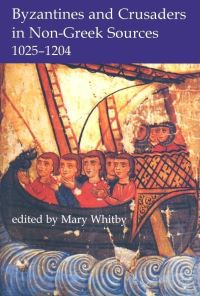 Book Cover for Byzantines and Crusaders in Non-Greek Sources, 1025-1204 by Mary Whitby, British Academy