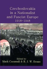 Book Cover for Czechoslovakia in a Nationalist and Fascist Europe, 1918-1948 by Mark Cornwall, R J W Evans