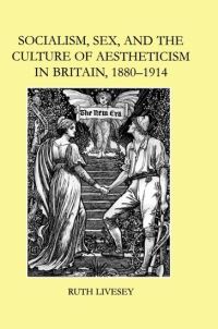 Book Cover for Socialism, Sex, and the Culture of Aestheticism in Britain, 1880-1914 by Ruth Livesey