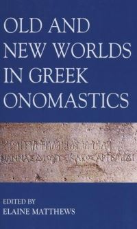 Book Cover for Old and New Worlds in Greek Onomastics by E Matthews