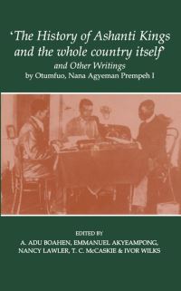 Book Cover for 'The History of Ashanti Kings and the Whole Country Itself' and Other Writings by Prempeh, British Academy