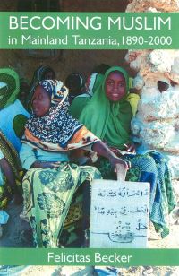 Book Cover for Becoming Muslim in Mainland Tanzania 1890-2000 by Felicitas Becker