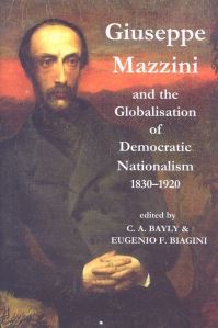 Book Cover for Giuseppe Mazzini and the Globalisation of Democratic Nationalism, 1830-1920 by C A Bayly, Eugenio F Biagini, British Academy