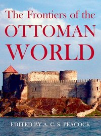 Book Cover for The Frontiers of the Ottoman World by A C S Peacock