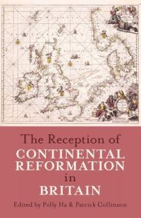 Book Cover for The Reception of Continental Reformation in Britain by Polly Ha, Patrick Collinson, British Academy