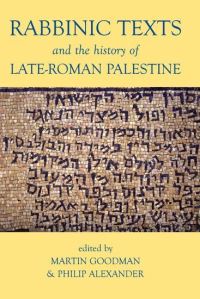 Book Cover for Rabbinic Texts and the History of Late-Roman Palestine by Martin Goodman, Philip S Alexander, British Academy