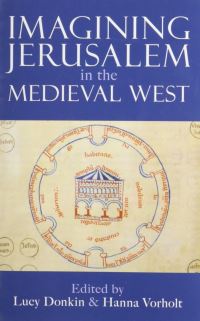 Book Cover for Imagining Jerusalem in the Medieval West by Lucy Donkin, Hanna Vorholt