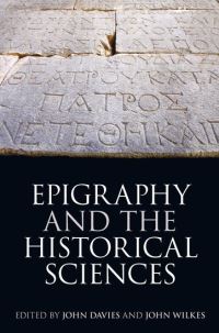 Book Cover for Epigraphy and the Historical Sciences by International Congress of Greek and Roman Epigraphy, John K Davies, J J Wilkes, British Academy