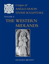 Book Cover for Corpus of Anglo-Saxon Stone Sculpture. Volume X Western Midlands by Richard Bryant, Michael Hare, British Academy
