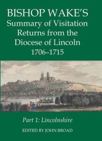 Book Cover for Bishop Wake's Summary of Visitation Returns from the Diocese of Lincoln, 1705-1715 by John Broad, British Academy