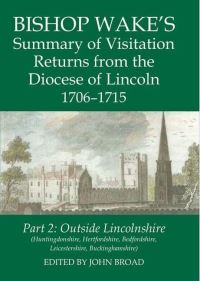 Book Cover for Bishop Wake's Summary of Visitation Returns from the Diocese of Lincoln, 1706-15. Part 2 Huntingdonshire, Hertfordshire (Part), Bedfordshire, Leicestershire, Buckinghamshire by John Broad