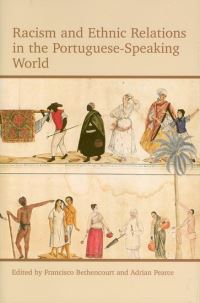 Book Cover for Racism and Ethnic Relations in the Portuguese-Speaking World by Francisco Bethencourt, Adrian J Pearce, British Academy