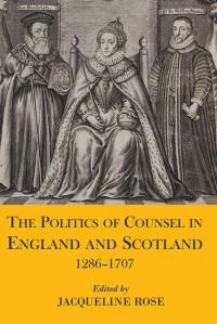 Book Cover for The Politics of Counsel in England and Scotland 1286-1707 by Jacqueline Rose
