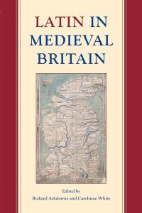 Book Cover for Latin in Medieval Britain by Richard Ashdowne, Carolinne White