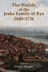 Book Cover for The Worlds of the Jeake Family of Rye 1640-1736 by Anne L Murphy