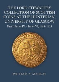 Book Cover for The Lord Stewartby Collection of Scottish Coins at The Hunterian, University of Glasgow by William A MacKay, British Academy