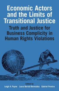 Book Cover for Economic Actors and the Limits of Transitional Justice by Leigh A Payne, José Roberto Gabriel Pereira, Laura BernalBermúdez