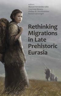 Book Cover for Rethinking Migrations in Late Prehistoric Eurasia by Manuel FernándezGötz, Courtney Nimura, Philipp Stockhammer, Rachel Cartwright