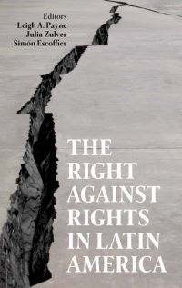 Book Cover for The Right Against Rights in Latin America by Leigh A Payne, Julia Zulver, Simón Escoffier