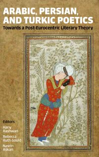 Book Cover for Arabic, Persian, and Turkic Poetics by Hany Rashwan, Rebecca Ruth Gould, Nasrin Askari