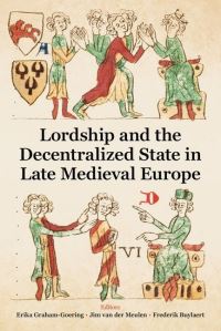 Book Cover for Lordship and the Decentralized State in Late Medieval Europe by Erika GrahamGoering, Jim van der Meulen, Frederik Buylaert