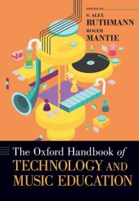 Book Cover for The Oxford Handbook of Technology and Music Education by S Alex Assistant Professor of Music Education, Assistant Professor of Music Education, University of Massachusetts  Ruthmann