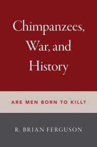 Book Cover for Chimpanzees, War, and History by R Brian Ferguson