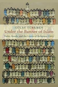 Book Cover for Under the Banner of Islam by Gülay Postdoctoral Fellow, Postdoctoral Fellow, University of Göttingen Türkmen
