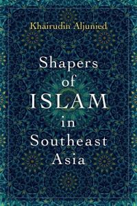 Book Cover for Shapers of Islam in Southeast Asia by Syed Muhd Khairudin Aljunied