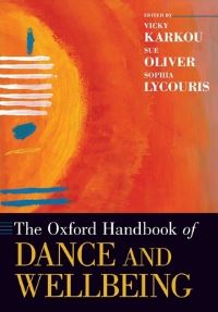 Book Cover for The Oxford Handbook of Dance and Wellbeing by Vassiliki Karkou, Sue Oliver, Sophia Lycouris
