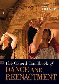 Book Cover for The Oxford Handbook of Dance and Reenactment by Mark Professor of Dance, Professor of Dance, University of CaliforniaSanta Cruz Franko