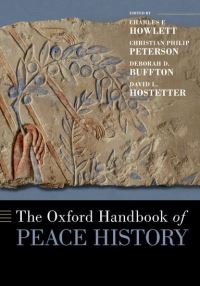 Book Cover for The Oxford Handbook of Peace History by Charles F. Howlett, Christian Peterson, Deborah Buffton, David Hostetter